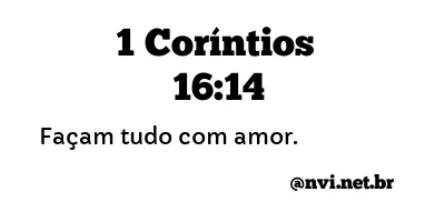 1 CORÍNTIOS 16:14 NVI NOVA VERSÃO INTERNACIONAL