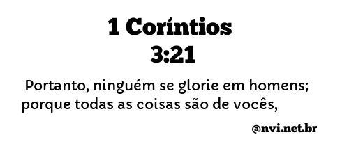 1 CORÍNTIOS 3:21 NVI NOVA VERSÃO INTERNACIONAL
