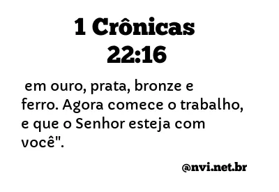 1 CRÔNICAS 22:16 NVI NOVA VERSÃO INTERNACIONAL