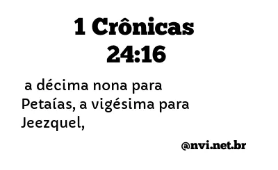 1 CRÔNICAS 24:16 NVI NOVA VERSÃO INTERNACIONAL