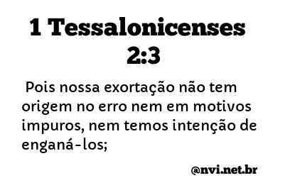1 TESSALONICENSES 2:3 NVI NOVA VERSÃO INTERNACIONAL