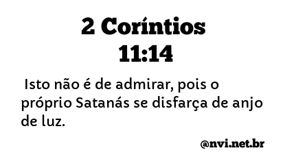 2 Coríntios 11:14 (Satanás se disfarça de anjo de luz) - Bíblia