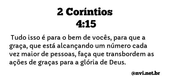 2 CORÍNTIOS 4:15 NVI NOVA VERSÃO INTERNACIONAL