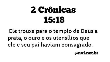 2 CRÔNICAS 15:18 NVI NOVA VERSÃO INTERNACIONAL