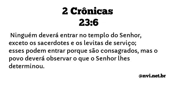 2 CRÔNICAS 23:6 NVI NOVA VERSÃO INTERNACIONAL