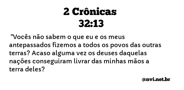 2 CRÔNICAS 32:13 NVI NOVA VERSÃO INTERNACIONAL