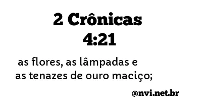 2 CRÔNICAS 4:21 NVI NOVA VERSÃO INTERNACIONAL