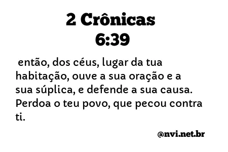 2 CRÔNICAS 6:39 NVI NOVA VERSÃO INTERNACIONAL