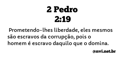 2 PEDRO 2:19 NVI NOVA VERSÃO INTERNACIONAL