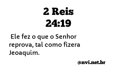 2 REIS 24:19 NVI NOVA VERSÃO INTERNACIONAL