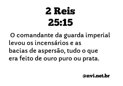 2 REIS 25:15 NVI NOVA VERSÃO INTERNACIONAL