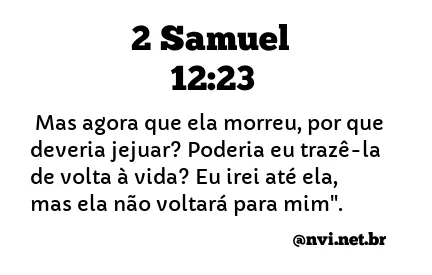 2 SAMUEL 12:23 NVI NOVA VERSÃO INTERNACIONAL