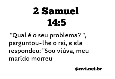 2 SAMUEL 14:5 NVI NOVA VERSÃO INTERNACIONAL