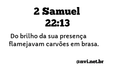 2 SAMUEL 22:13 NVI NOVA VERSÃO INTERNACIONAL