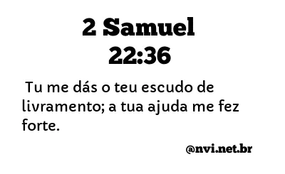 2 SAMUEL 22:36 NVI NOVA VERSÃO INTERNACIONAL