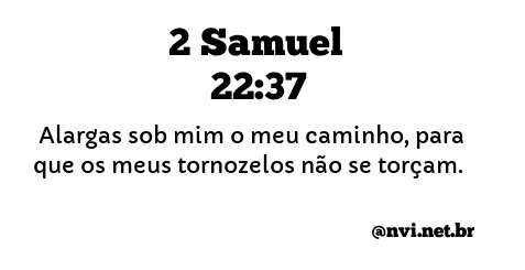 2 SAMUEL 22:37 NVI NOVA VERSÃO INTERNACIONAL