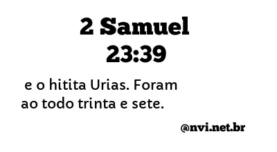 2 SAMUEL 23:39 NVI NOVA VERSÃO INTERNACIONAL