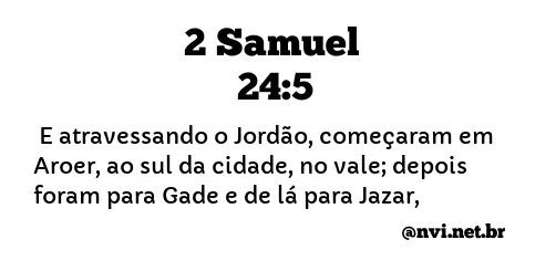 2 SAMUEL 24:5 NVI NOVA VERSÃO INTERNACIONAL