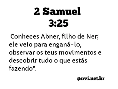 2 SAMUEL 3:25 NVI NOVA VERSÃO INTERNACIONAL