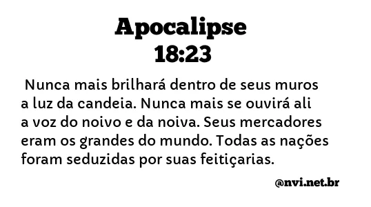 APOCALIPSE 18:23 NVI NOVA VERSÃO INTERNACIONAL