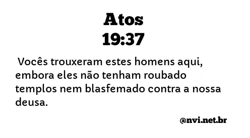 ATOS 19:37 NVI NOVA VERSÃO INTERNACIONAL