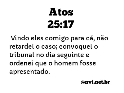 ATOS 25:17 NVI NOVA VERSÃO INTERNACIONAL