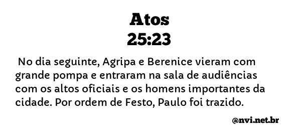 ATOS 25:23 NVI NOVA VERSÃO INTERNACIONAL