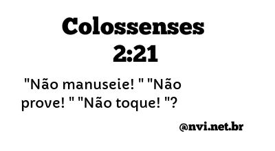 COLOSSENSES 2:21 NVI NOVA VERSÃO INTERNACIONAL