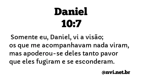 DANIEL 10:7 NVI NOVA VERSÃO INTERNACIONAL