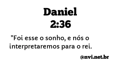 DANIEL 2:36 NVI NOVA VERSÃO INTERNACIONAL