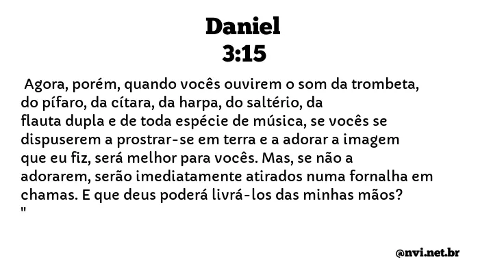 DANIEL 3:15 NVI NOVA VERSÃO INTERNACIONAL