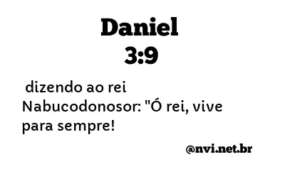 DANIEL 3:9 NVI NOVA VERSÃO INTERNACIONAL