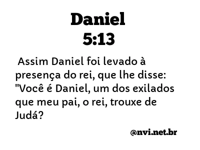 DANIEL 5:13 NVI NOVA VERSÃO INTERNACIONAL