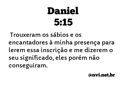 DANIEL 5:15 NVI NOVA VERSÃO INTERNACIONAL