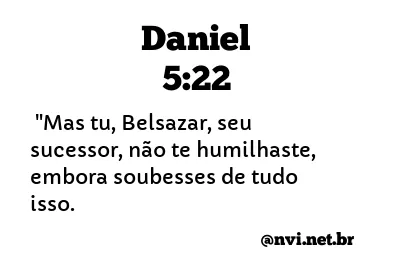 DANIEL 5:22 NVI NOVA VERSÃO INTERNACIONAL