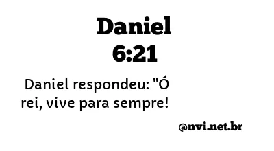DANIEL 6:21 NVI NOVA VERSÃO INTERNACIONAL