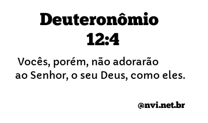 DEUTERONÔMIO 12:4 NVI NOVA VERSÃO INTERNACIONAL