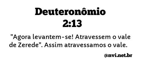 DEUTERONÔMIO 2:13 NVI NOVA VERSÃO INTERNACIONAL