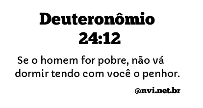 DEUTERONÔMIO 24:12 NVI NOVA VERSÃO INTERNACIONAL