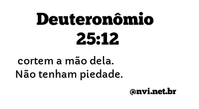 DEUTERONÔMIO 25:12 NVI NOVA VERSÃO INTERNACIONAL