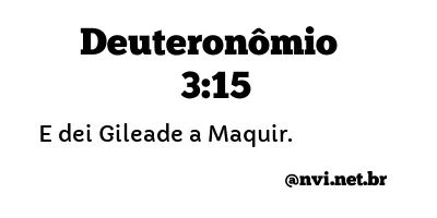 DEUTERONÔMIO 3:15 NVI NOVA VERSÃO INTERNACIONAL