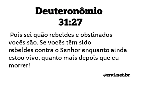 DEUTERONÔMIO 31:27 NVI NOVA VERSÃO INTERNACIONAL