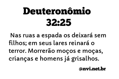 DEUTERONÔMIO 32:25 NVI NOVA VERSÃO INTERNACIONAL