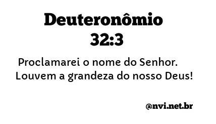 DEUTERONÔMIO 32:3 NVI NOVA VERSÃO INTERNACIONAL