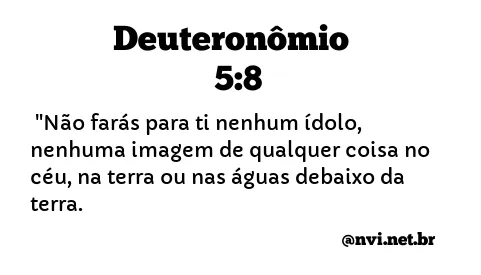 DEUTERONÔMIO 5:8 NVI NOVA VERSÃO INTERNACIONAL