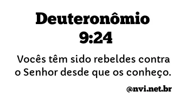 DEUTERONÔMIO 9:24 NVI NOVA VERSÃO INTERNACIONAL