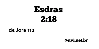 ESDRAS 2:18 NVI NOVA VERSÃO INTERNACIONAL