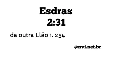 ESDRAS 2:31 NVI NOVA VERSÃO INTERNACIONAL