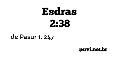 ESDRAS 2:38 NVI NOVA VERSÃO INTERNACIONAL