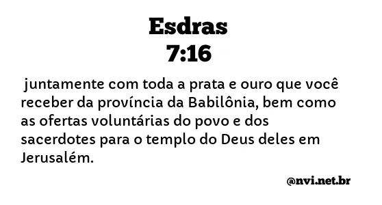 ESDRAS 7:16 NVI NOVA VERSÃO INTERNACIONAL